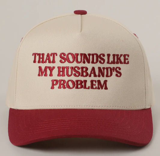 “That Sounds Like My Husband’s Problem” Hat