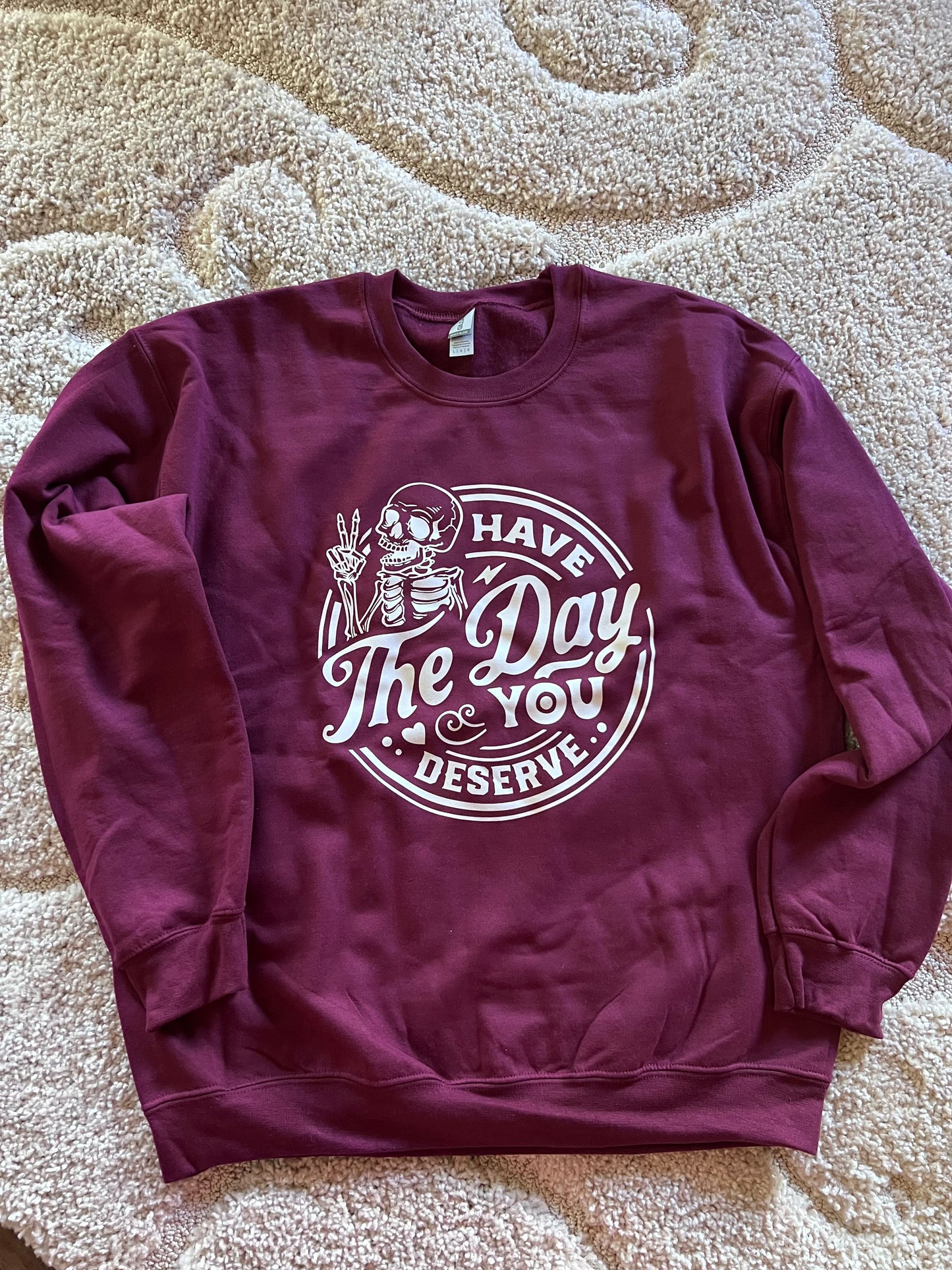 “The Day you Deserve” Sweatshirt